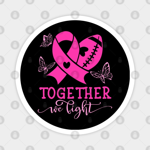 TOGETHER WE FIGHT, BREAST CANCER Magnet by Dot68Dreamz